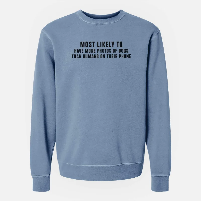 Most Likely to Have More Photos of Dogs than Humans on their Phone - Unisex Pigment Dyed Crew Sweatshirt Everyday Hoodie Sweatshirt